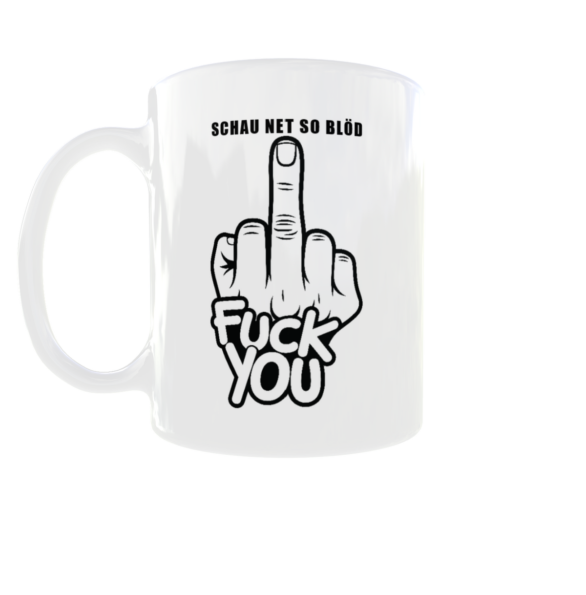 Tasse „Schau net so blöd – Fuck You“ | Freche Spruchtasse
