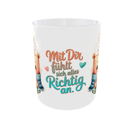 Tasse "Mit dir fühlt sich alles richtig an"