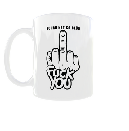 Tasse „Schau net so blöd – Fuck You“ | Freche Spruchtasse
